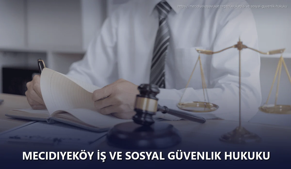 Mecidiyeköy İş ve Sosyal Güvenlik Hukuku
