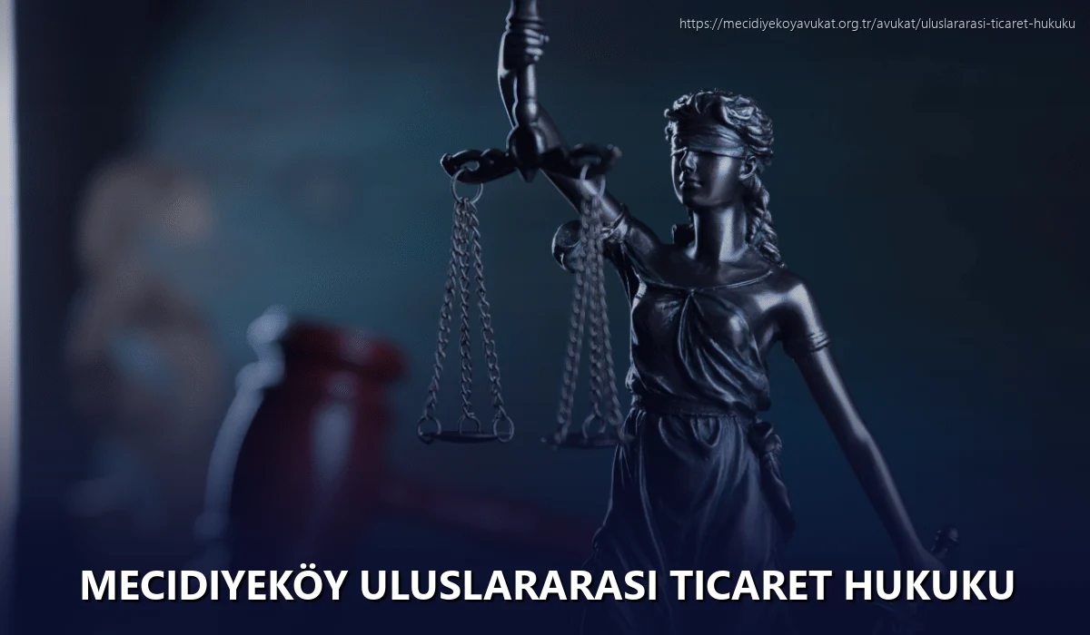 Mecidiyeköy Uluslararası Ticaret Hukuku