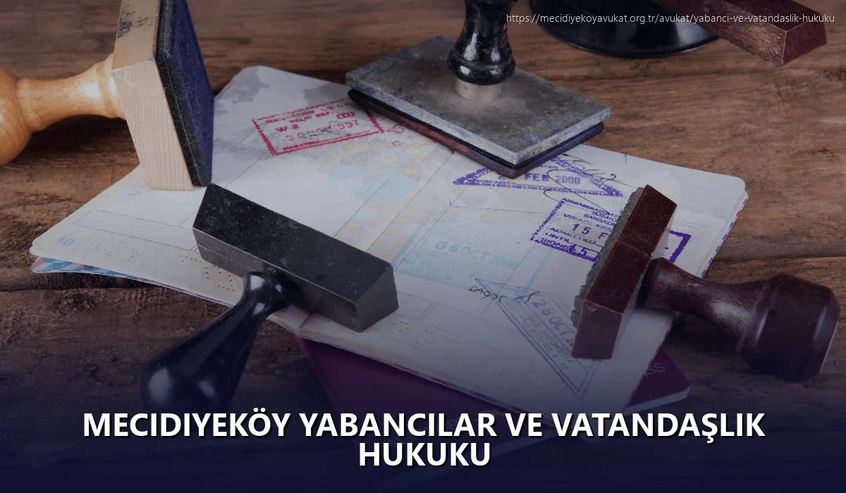 Mecidiyeköy Yabancılar ve Vatandaşlık Hukuku